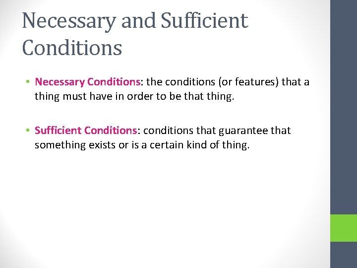 Necessary and Sufficient Conditions • Necessary Conditions: the conditions (or features) that a thing