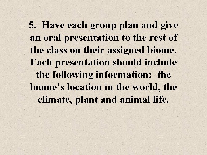 5. Have each group plan and give an oral presentation to the rest of