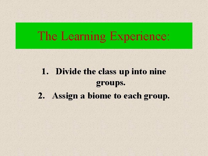 The Learning Experience: 1. Divide the class up into nine groups. 2. Assign a