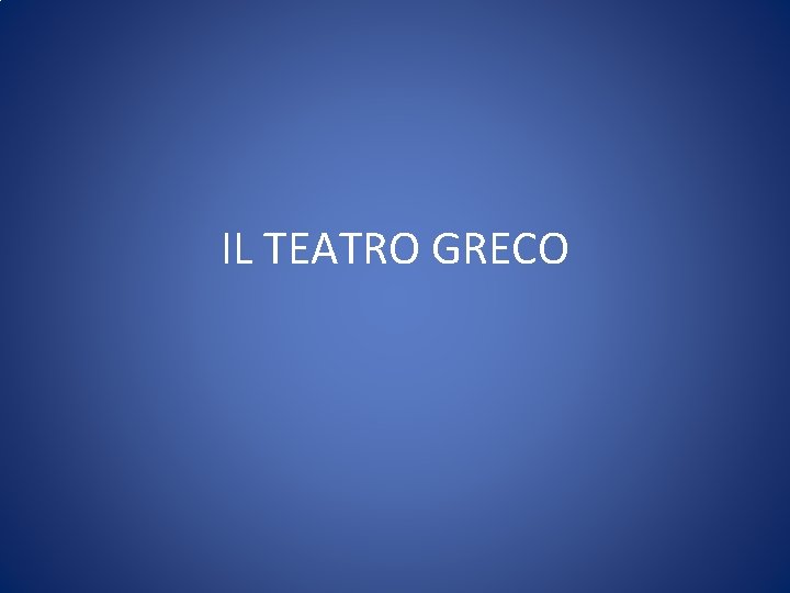 IL TEATRO GRECO 