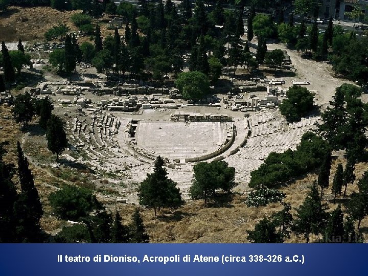 Il teatro di Dioniso, Acropoli di Atene (circa 338 -326 a. C. ) 