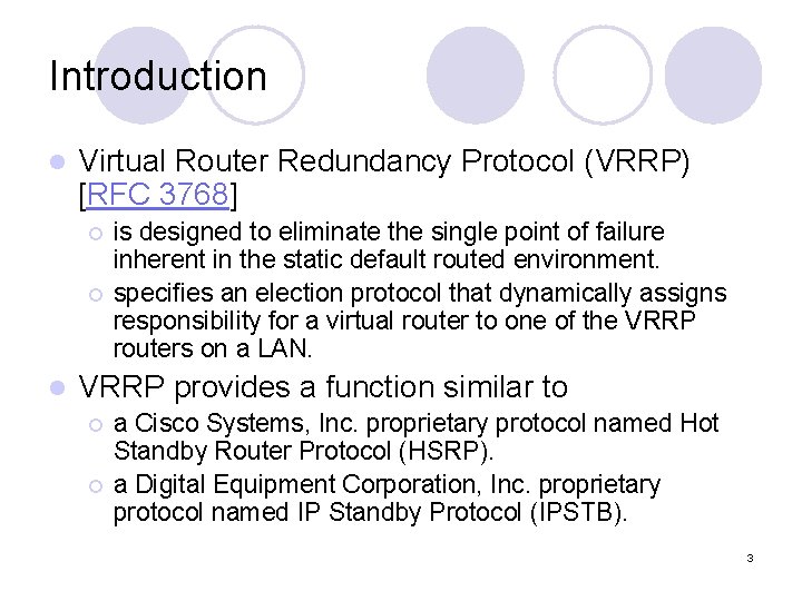Introduction l Virtual Router Redundancy Protocol (VRRP) [RFC 3768] ¡ ¡ l is designed