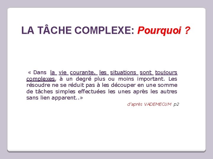 LA T CHE COMPLEXE: Pourquoi ? « Dans la vie courante, les situations sont