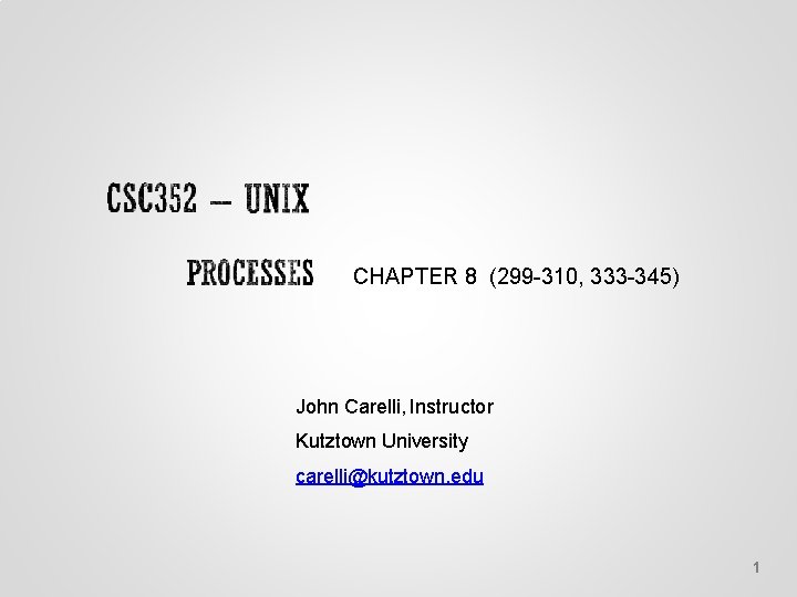 CHAPTER 8 (299 -310, 333 -345) John Carelli, Instructor Kutztown University carelli@kutztown. edu 1