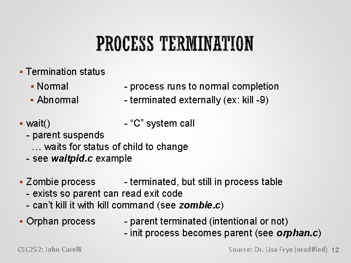  Termination status Normal Abnormal wait() - process runs to normal completion - terminated