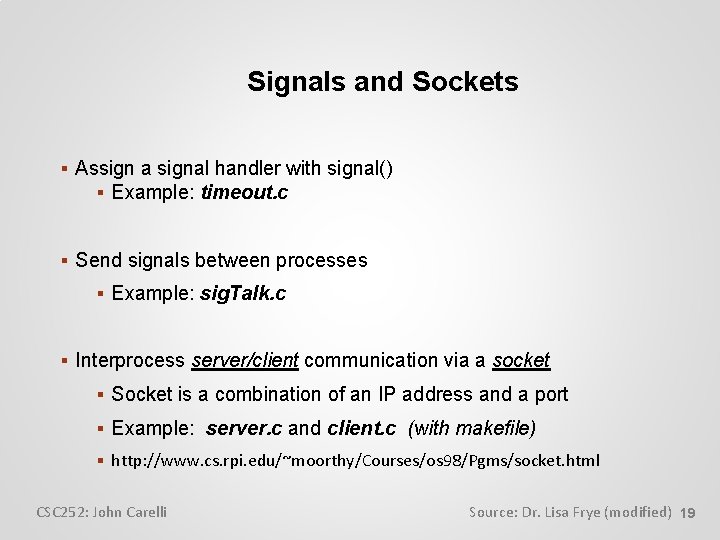 Signals and Sockets Assign a signal handler with signal() Example: timeout. c Send signals