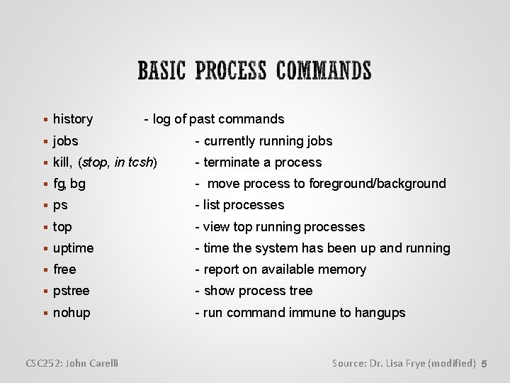  history - log of past commands jobs - currently running jobs kill, (stop,