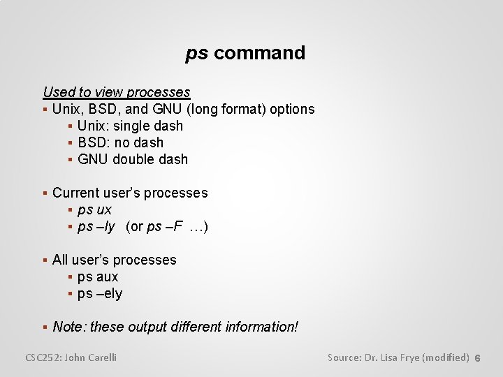 ps command Used to view processes Unix, BSD, and GNU (long format) options Unix: