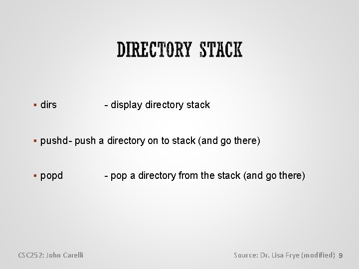  dirs - display directory stack pushd - push a directory on to stack