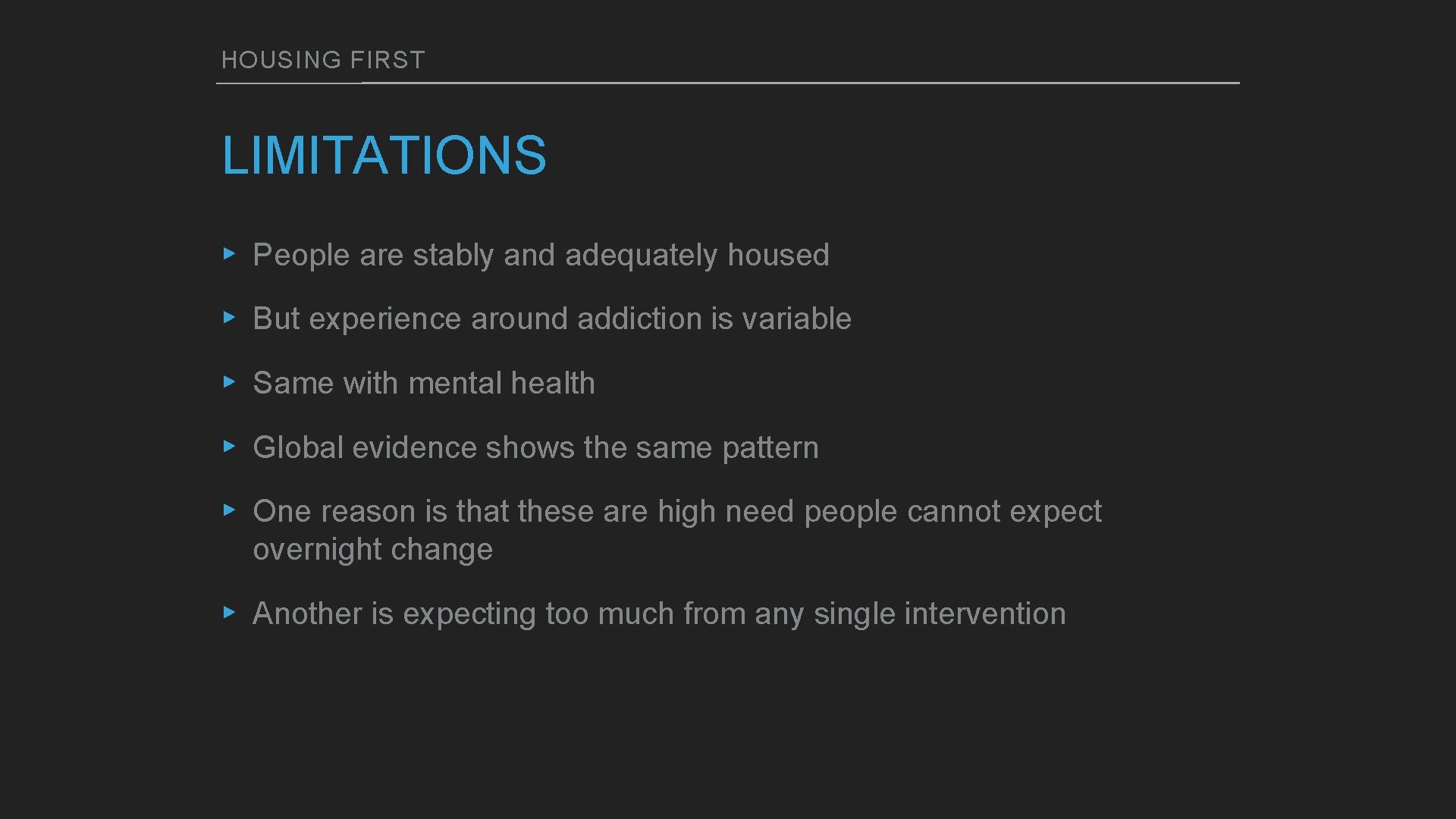 HOUSING FIRST LIMITATIONS ▸ People are stably and adequately housed ▸ But experience around