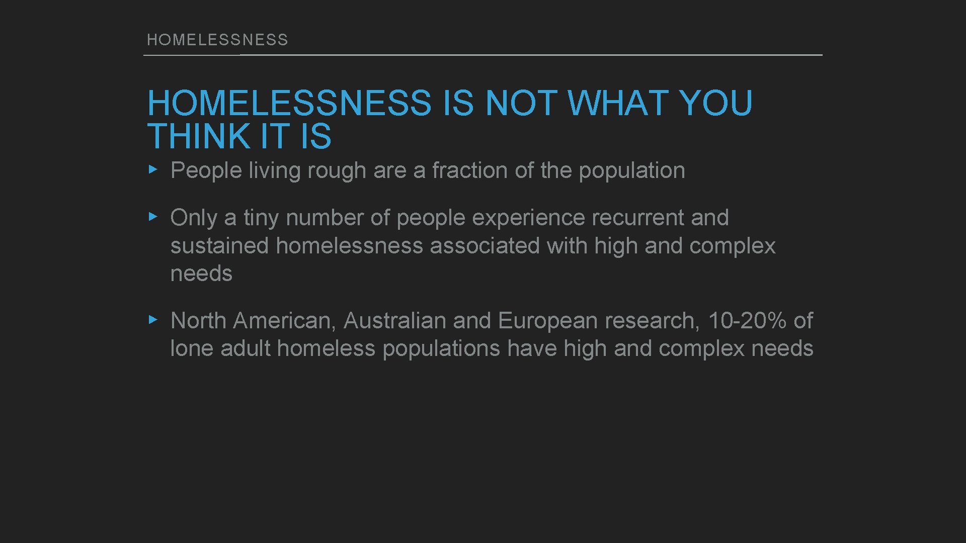 HOMELESSNESS IS NOT WHAT YOU THINK IT IS ▸ People living rough are a