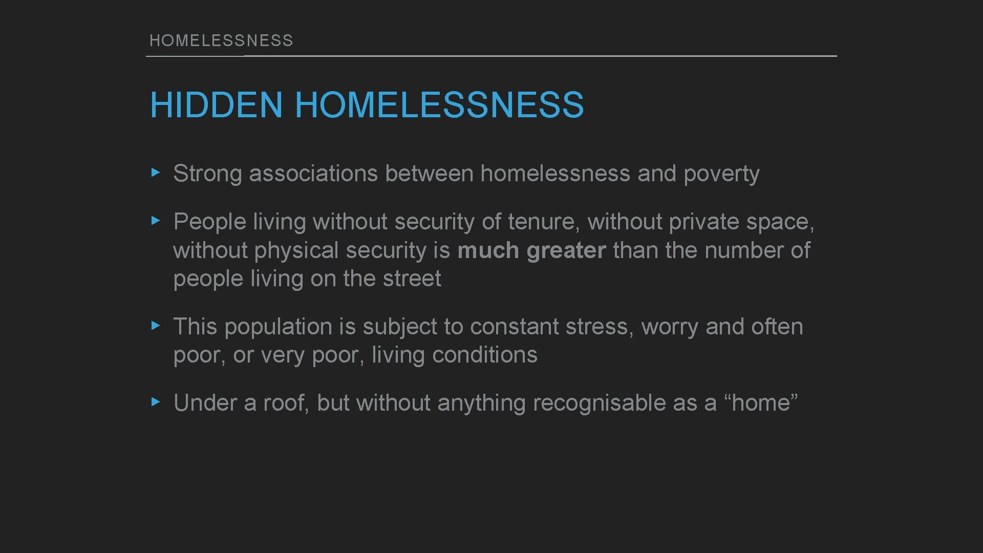 HOMELESSNESS HIDDEN HOMELESSNESS ▸ Strong associations between homelessness and poverty ▸ People living without