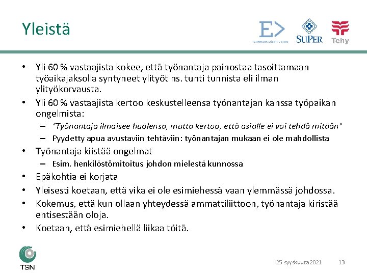 Yleistä • Yli 60 % vastaajista kokee, että työnantaja painostaa tasoittamaan työaikajaksolla syntyneet ylityöt