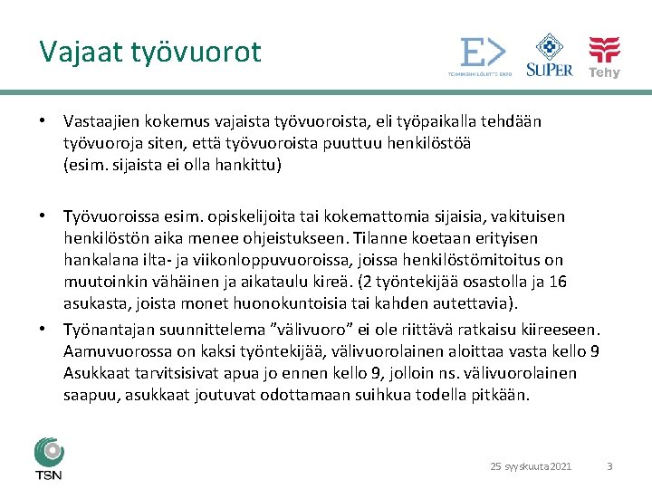 Vajaat työvuorot • Vastaajien kokemus vajaista työvuoroista, eli työpaikalla tehdään työvuoroja siten, että työvuoroista