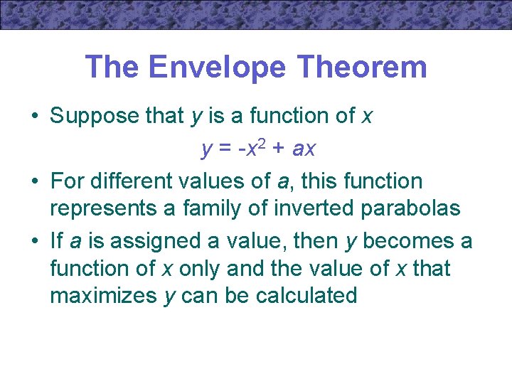 The Envelope Theorem • Suppose that y is a function of x y =
