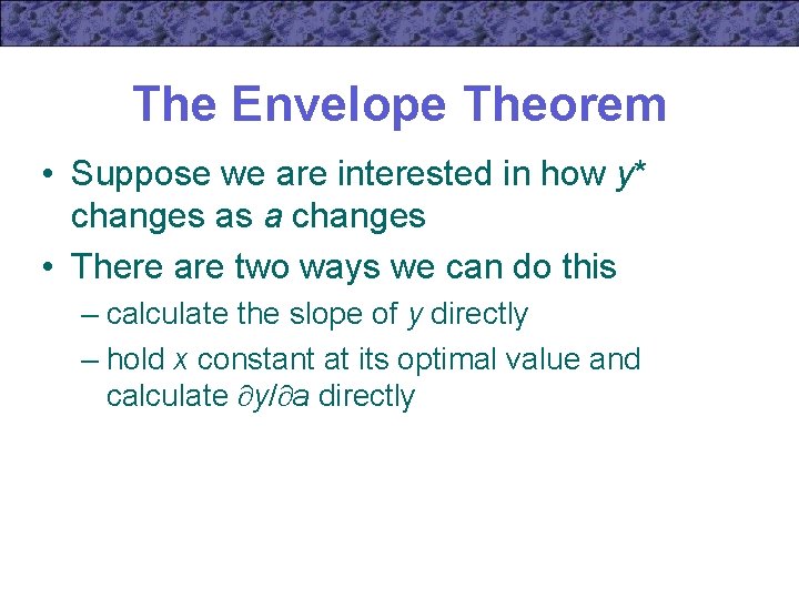 The Envelope Theorem • Suppose we are interested in how y* changes as a