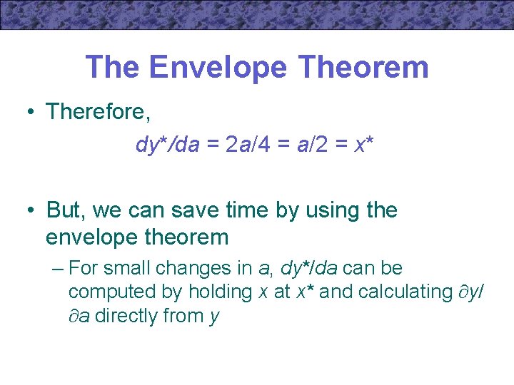 The Envelope Theorem • Therefore, dy*/da = 2 a/4 = a/2 = x* •
