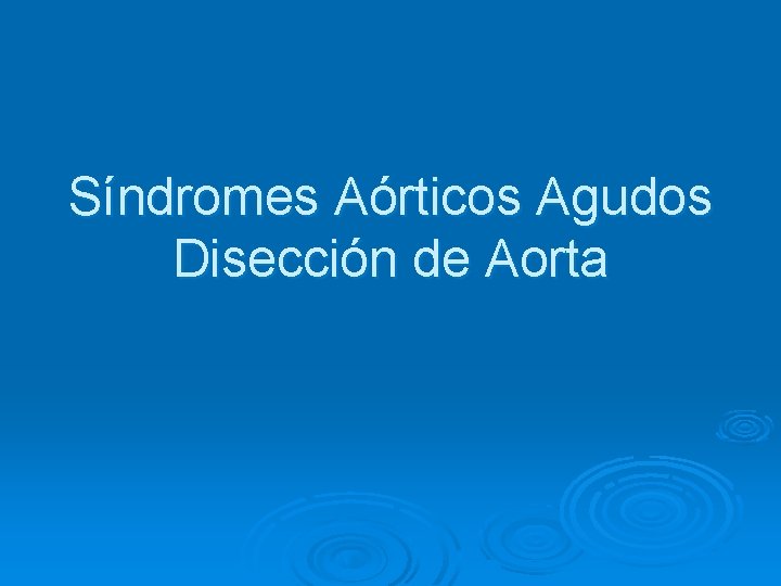 Síndromes Aórticos Agudos Disección de Aorta 