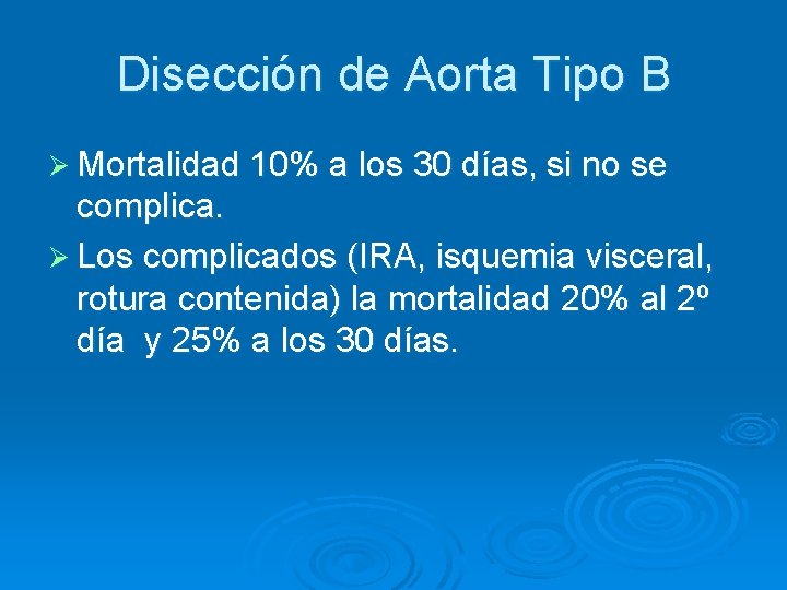 Disección de Aorta Tipo B Ø Mortalidad 10% a los 30 días, si no