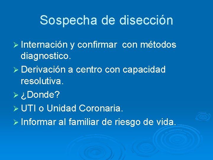 Sospecha de disección Ø Internación y confirmar con métodos diagnostico. Ø Derivación a centro