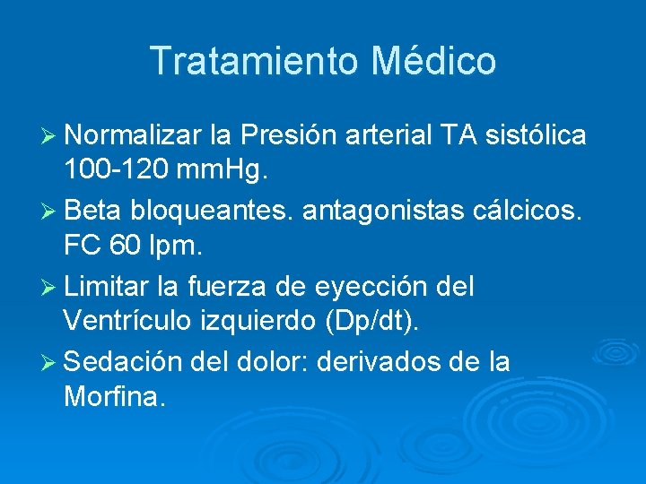 Tratamiento Médico Ø Normalizar la Presión arterial TA sistólica 100 -120 mm. Hg. Ø