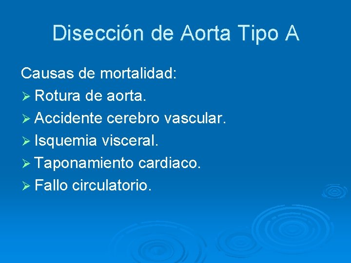 Disección de Aorta Tipo A Causas de mortalidad: Ø Rotura de aorta. Ø Accidente