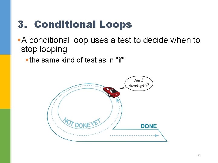 3. Conditional Loops §A conditional loop uses a test to decide when to stop