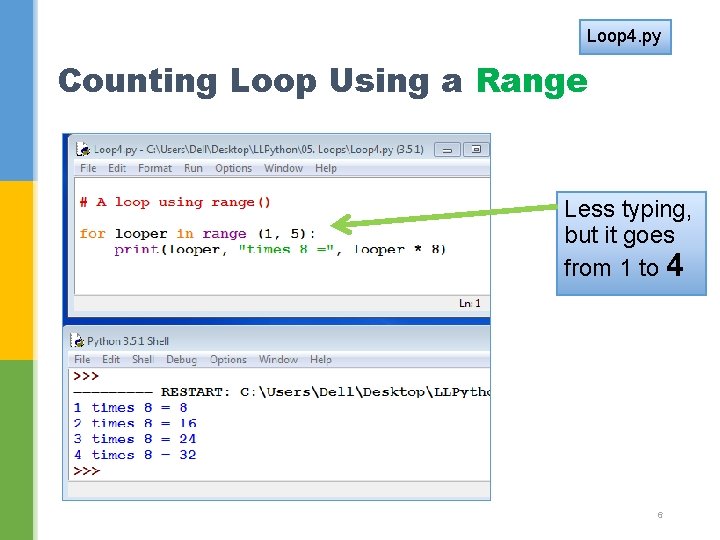 Loop 4. py Counting Loop Using a Range Less typing, but it goes from