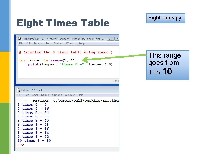 Eight Times Table Eight. Times. py This range goes from 1 to 10 7