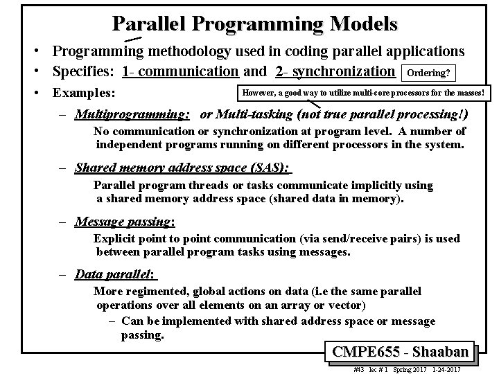 Parallel Programming Models • Programming methodology used in coding parallel applications • Specifies: 1