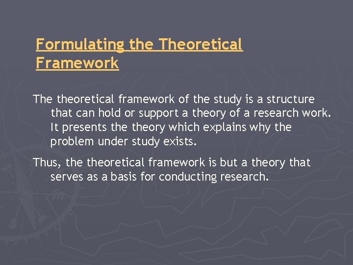 Formulating the Theoretical Framework The theoretical framework of the study is a structure that