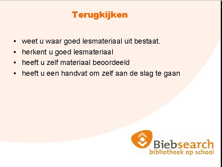 Terugkijken • • weet u waar goed lesmateriaal uit bestaat. herkent u goed lesmateriaal