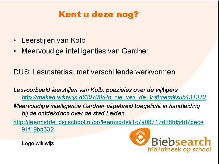 Kent u deze nog? • Leerstijlen van Kolb • Meervoudige intelligenties van Gardner DUS: