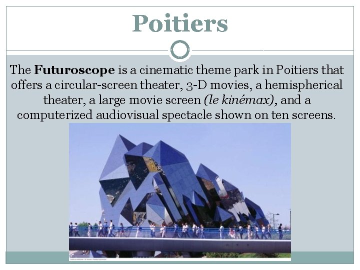 Poitiers The Futuroscope is a cinematic theme park in Poitiers that offers a circular-screen