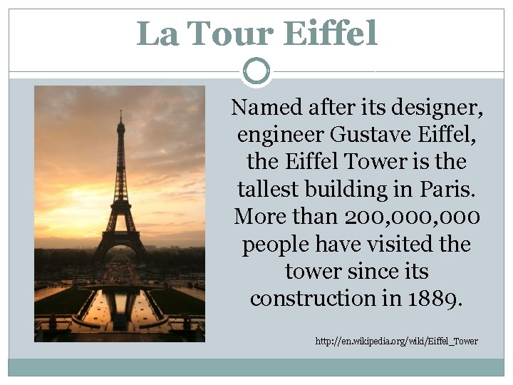 La Tour Eiffel Named after its designer, engineer Gustave Eiffel, the Eiffel Tower is