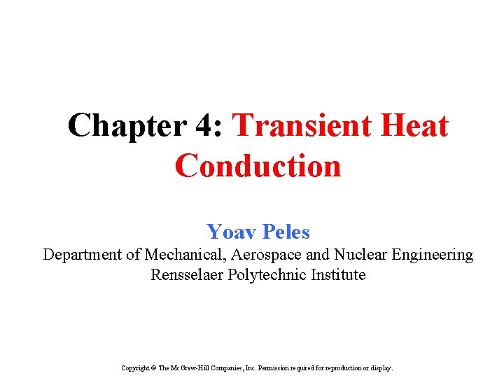 Chapter 4: Transient Heat Conduction Yoav Peles Department of Mechanical, Aerospace and Nuclear Engineering