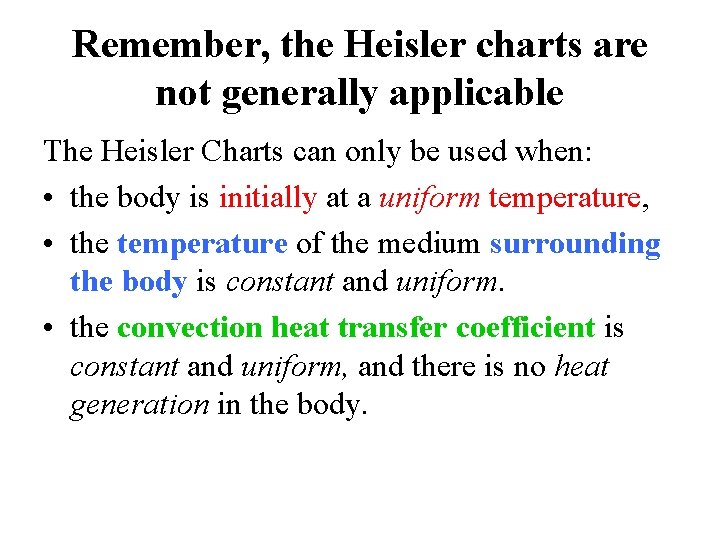 Remember, the Heisler charts are not generally applicable The Heisler Charts can only be