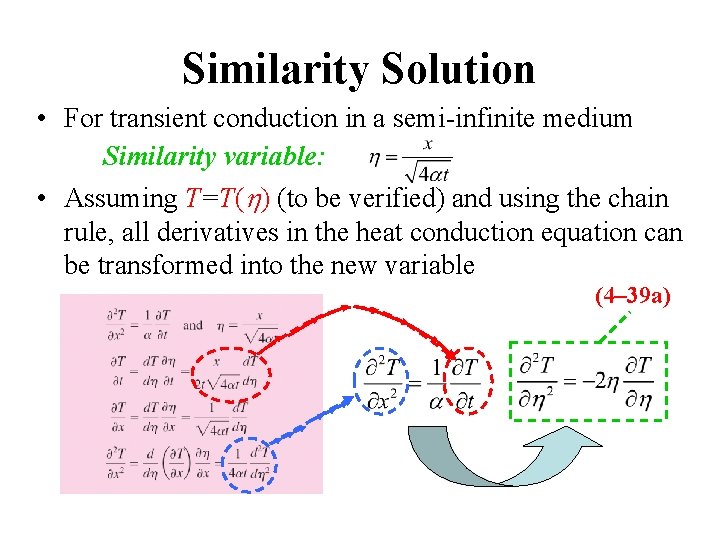 Similarity Solution • For transient conduction in a semi-infinite medium Similarity variable: • Assuming