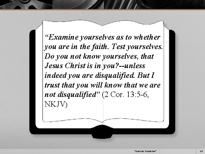 “Examine yourselves as to whether you are in the faith. Test yourselves. Do you