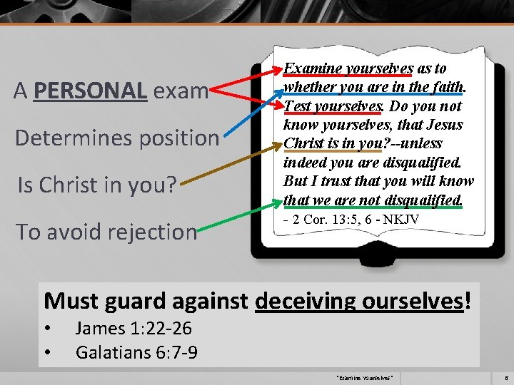 A PERSONAL exam Determines position Is Christ in you? To avoid rejection Examine yourselves