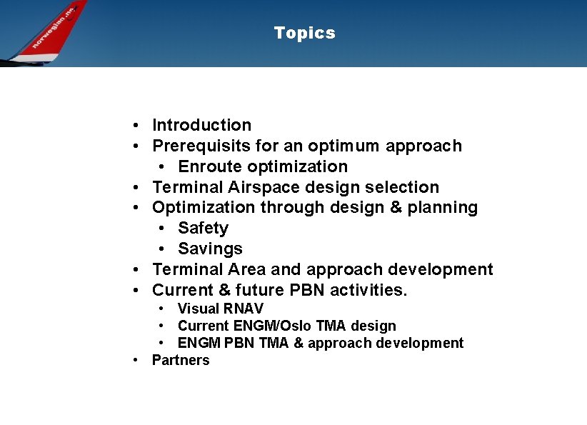 Topics • Introduction • Prerequisits for an optimum approach • Enroute optimization • Terminal