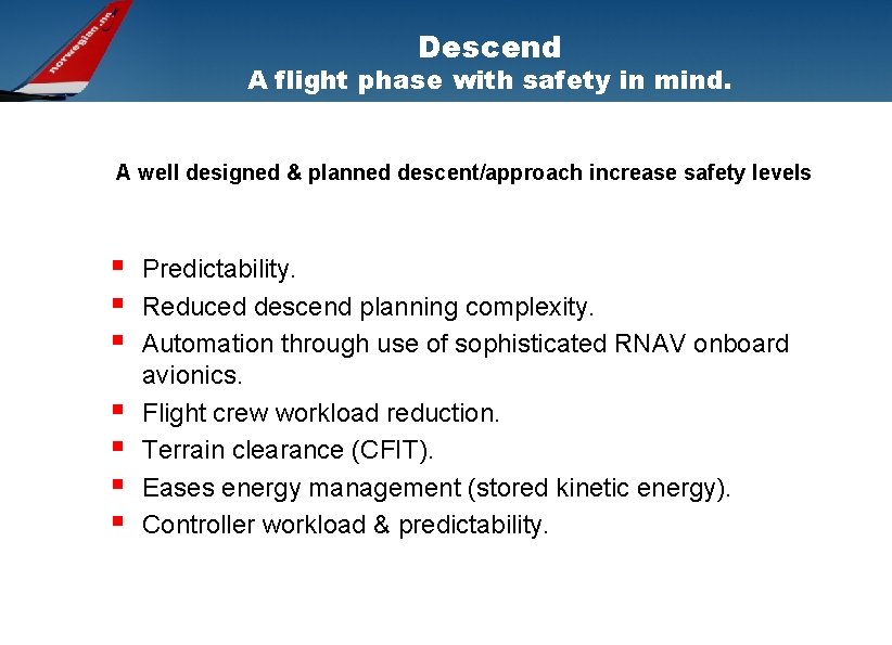 Descend A flight phase with safety in mind. A well designed & planned descent/approach
