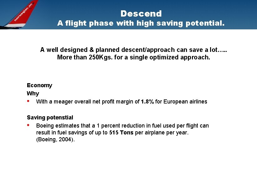 Descend A flight phase with high saving potential. A well designed & planned descent/approach