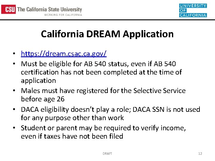 California DREAM Application • https: //dream. csac. ca. gov/ • Must be eligible for