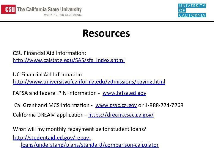 Resources CSU Financial Aid Information: http: //www. calstate. edu/SAS/sfa_index. shtml UC Financial Aid Information: