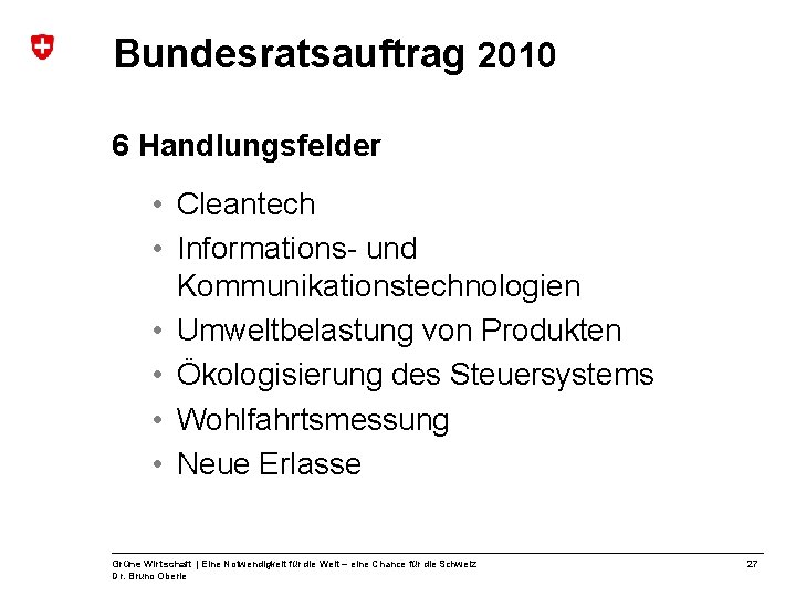 Bundesratsauftrag 2010 6 Handlungsfelder • Cleantech • Informations- und Kommunikationstechnologien • Umweltbelastung von Produkten