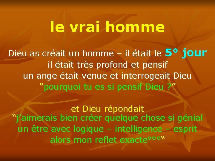 le vrai homme Dieu as créait un homme – il était le 5° jour