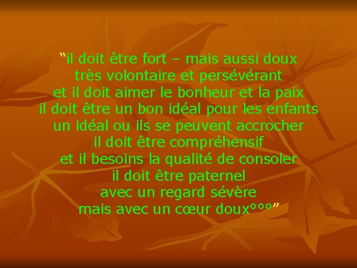 “il doit être fort – mais aussi doux très volontaire et persévérant et il