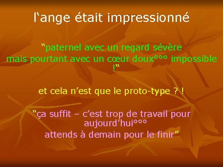 l‘ange était impressionné “paternel avec un regard sévère mais pourtant avec un cœur doux°°°