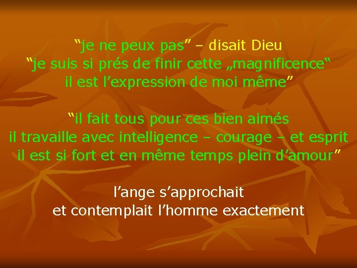 “je ne peux pas” – disait Dieu “je suis si prés de finir cette